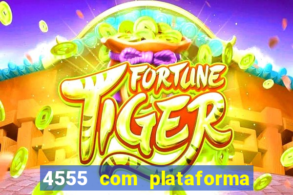 4555 com plataforma de jogos