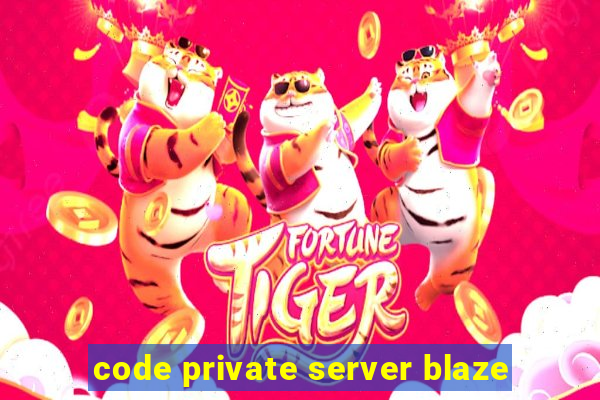 code private server blaze