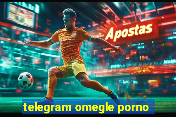 telegram omegle porno