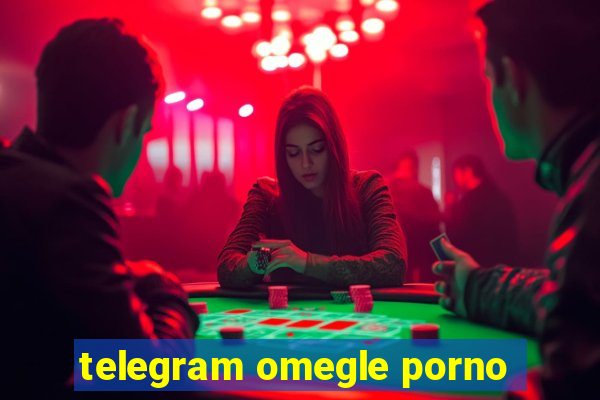 telegram omegle porno