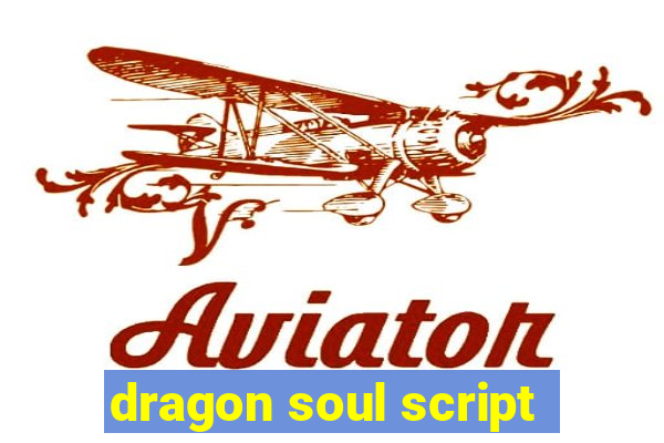 dragon soul script