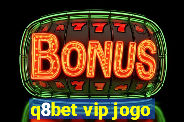 q8bet vip jogo