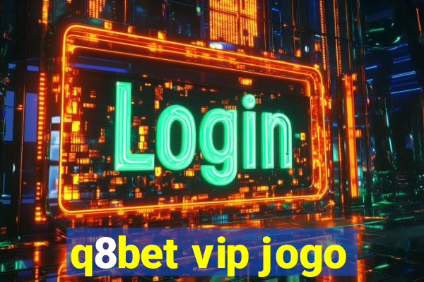 q8bet vip jogo