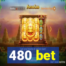 480 bet