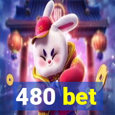 480 bet