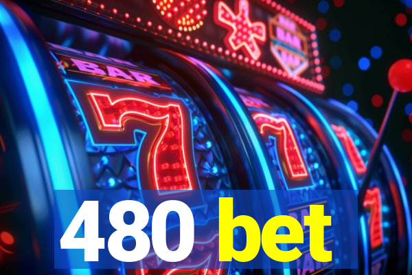 480 bet