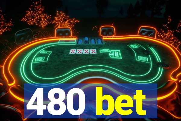 480 bet