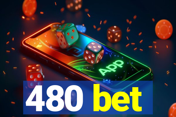 480 bet