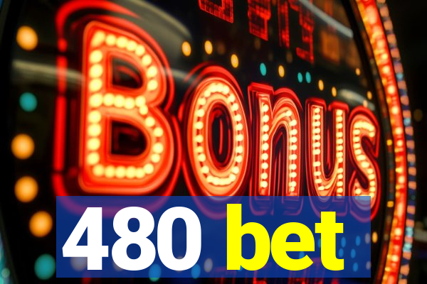 480 bet