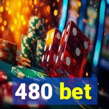 480 bet