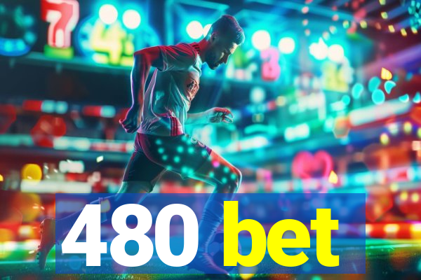 480 bet