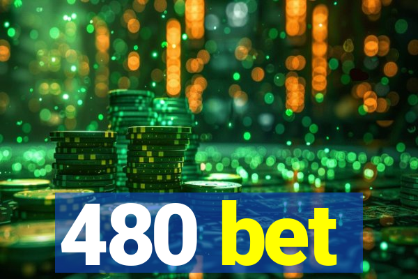 480 bet