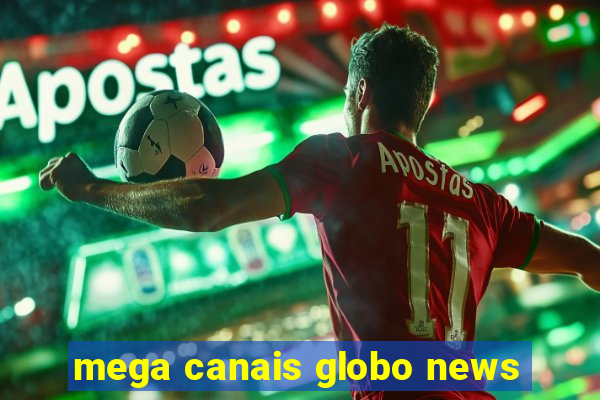 mega canais globo news