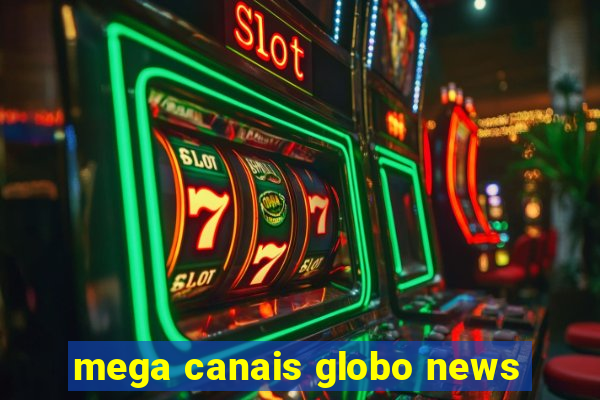 mega canais globo news