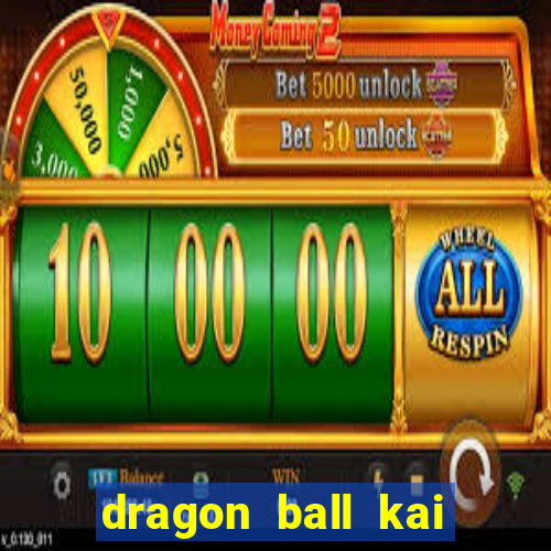 dragon ball kai dublado online