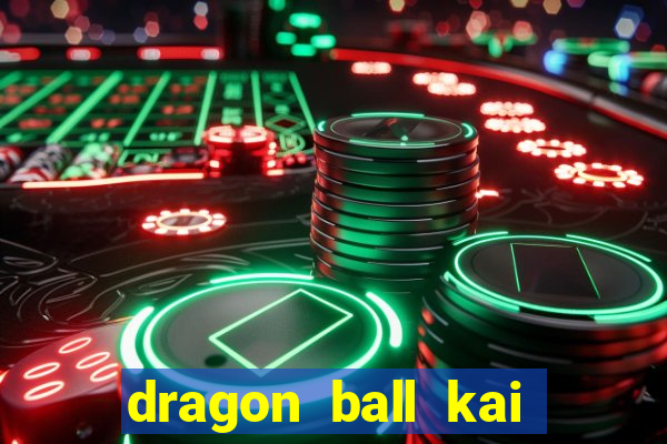 dragon ball kai dublado online