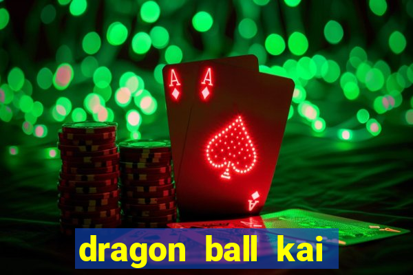 dragon ball kai dublado online