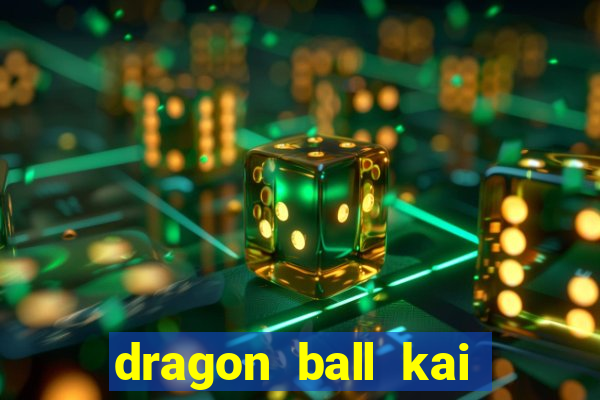 dragon ball kai dublado online