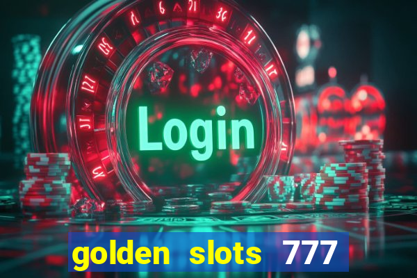 golden slots 777 paga mesmo