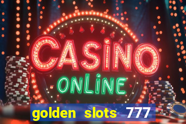 golden slots 777 paga mesmo