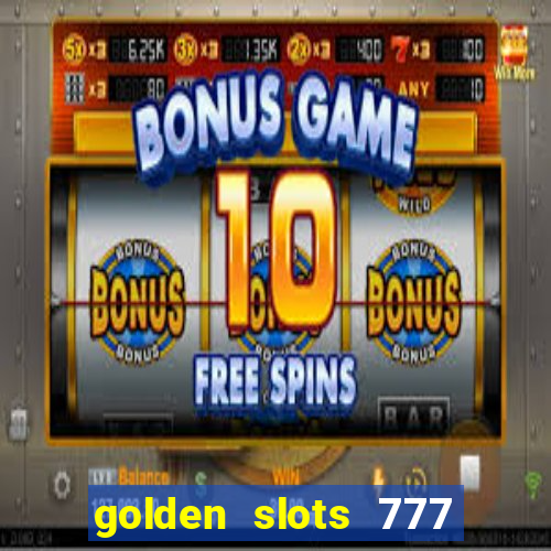 golden slots 777 paga mesmo