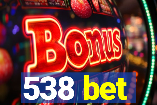 538 bet