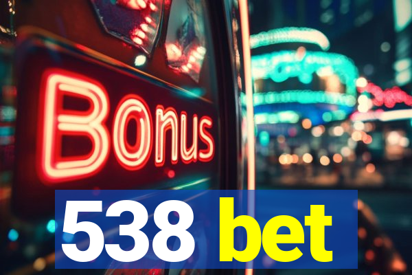 538 bet