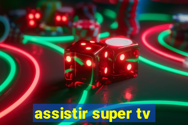 assistir super tv