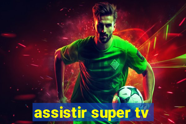 assistir super tv