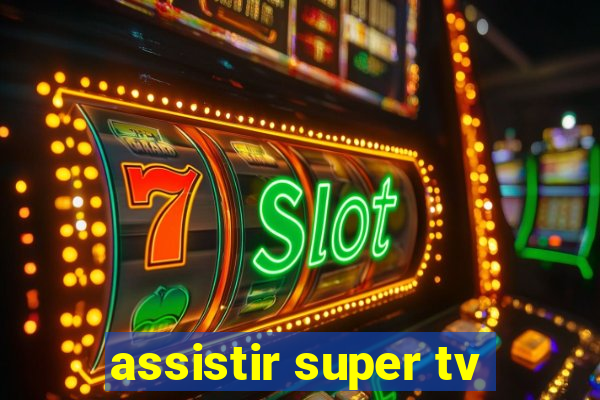 assistir super tv