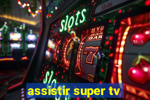 assistir super tv