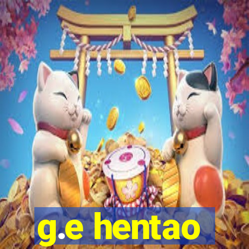 g.e hentao