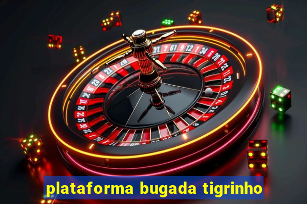 plataforma bugada tigrinho