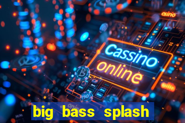 big bass splash demo betano