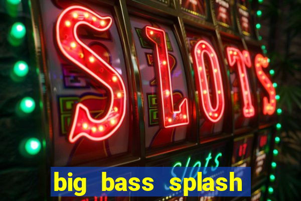 big bass splash demo betano