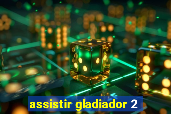 assistir gladiador 2