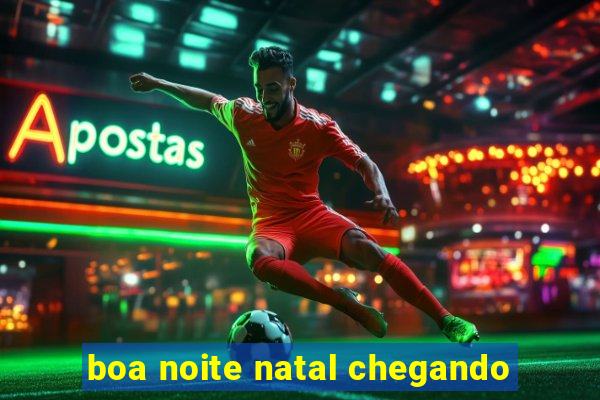 boa noite natal chegando