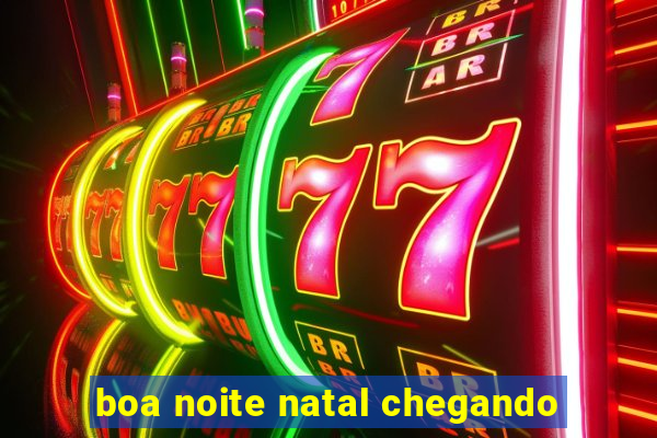 boa noite natal chegando