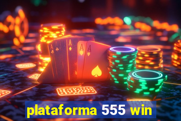 plataforma 555 win