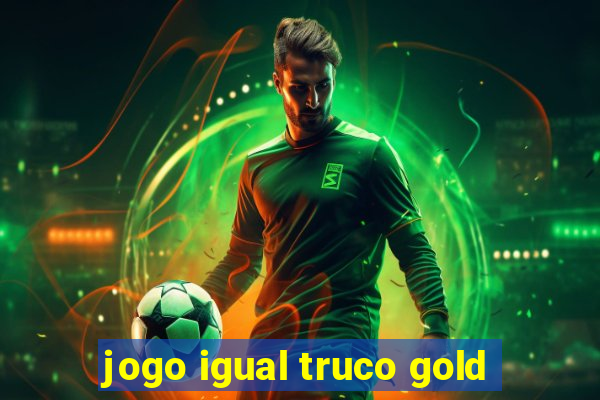 jogo igual truco gold