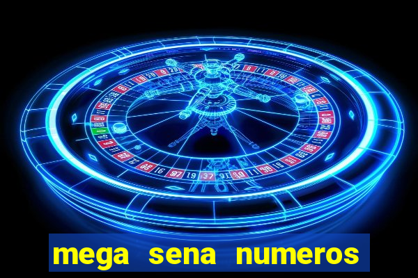 mega sena numeros que mais saem