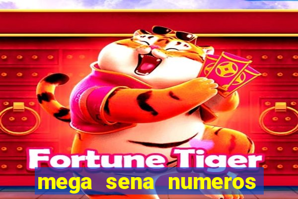 mega sena numeros que mais saem