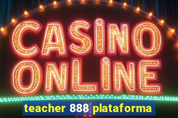 teacher 888 plataforma