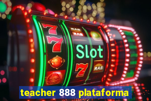 teacher 888 plataforma