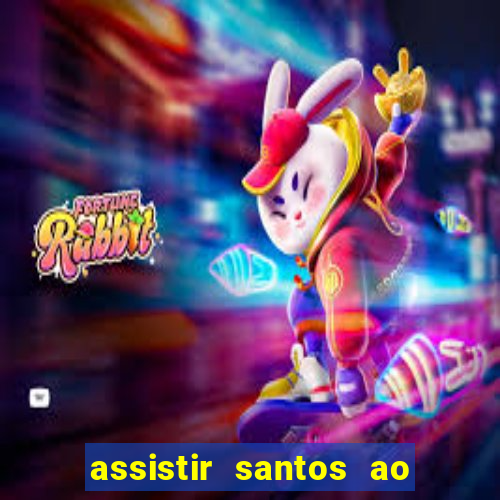 assistir santos ao vivo futemax