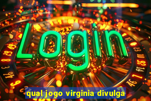 qual jogo virginia divulga