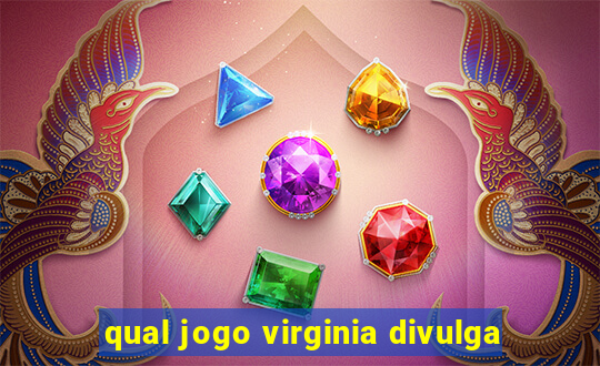 qual jogo virginia divulga