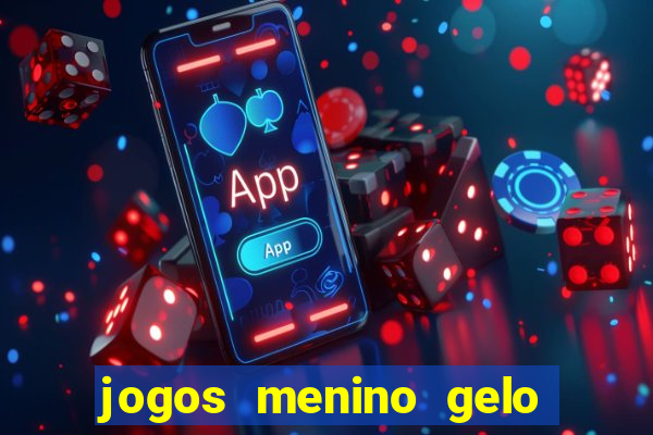 jogos menino gelo menina lava