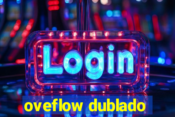 oveflow dublado