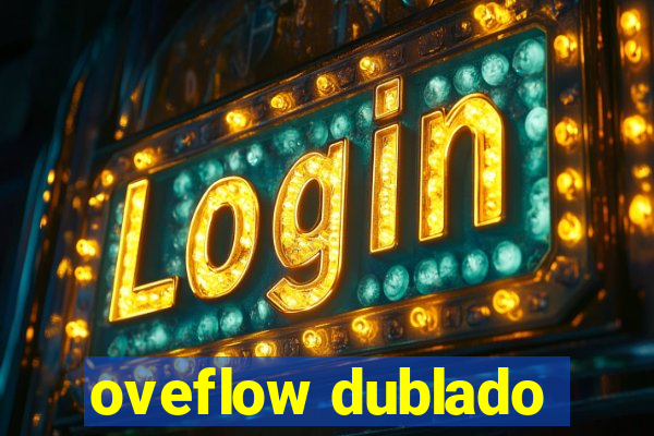 oveflow dublado